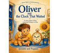 Oliver and the Clock That Waited: A Story About Doing Important Things on Time
