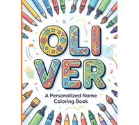 Oliver Coloring Book: A Personalized Name Coloring Book with Creative Lettering, Mandala Art, and Positive Affirmations