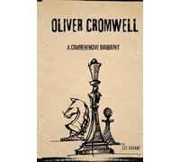 Oliver Cromwell: A Comprehensive Biography