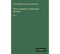 Oliver Cromwell : An Historical Romance: Vol. 1