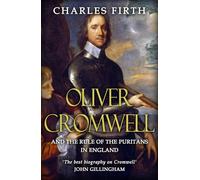 Oliver Cromwell and the Rule of the Puritans in England
