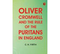 Oliver Cromwell and the Rule of the Puritans in England