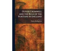 Oliver Cromwell and the Rule of the Puritans in England