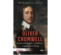 Oliver Cromwell Glaubenskämpfer - Feldherr - ungekrönter König - Ronald G. Asch - Theiss in der Verlag Herder GmbH - ebook (ePub) - Livre