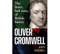 Oliver Cromwell The brave, bad man of British history - Professor John Morrill - Bloomsbury Continuum - ebook (ePub) - Livre