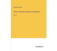 Oliver Cromwell's Letters And Speeches