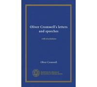 Oliver Cromwell's letters and speeches (v.02): with elucidations