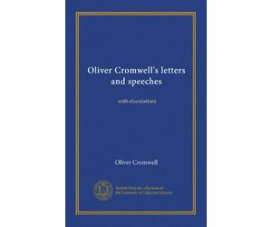 Oliver Cromwell's letters and speeches (v.02): with elucidations