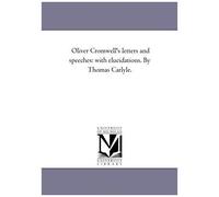 Oliver Cromwell's Letters And Speeches: With Elucidations. Vol. 5 By Thomas Carlyle.