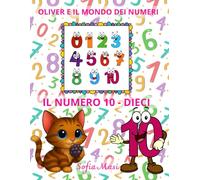 OLIVER E IL MONDO DEI NUMERI - IL NUMERO 10 / DIECI: Oliver scopre il Mondo dei Numeri da 1 a 10