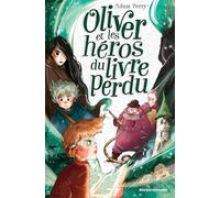Oliver et les héros du livre perdu: Oliver et les enfants du Maître du Temps