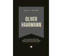Oliver Haarmann: An extraordinary life of quiet influence, deep vision, family values, and romantic evolution unveiled.