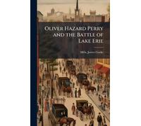 Oliver Hazard Perry and the Battle of Lake Erie