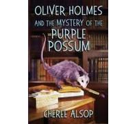 Oliver Holmes And The Mystery Of The Purple Possum Paperback Book By Cheree Alsop
