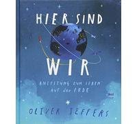 Oliver Jeffers Anna Schau Hier sind wir: Anleitung zum Leben auf der Erd (Relié)
