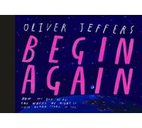 Begin Again: How We Got Here and Where We Might Go - Our Human Story. So Far.