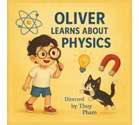 Oliver Learns About Physics: Discovering the Basics of Physics for Children under 10