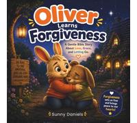 Oliver Learns Forgiveness: A Gentle Bible Story About Love, Grace, and Letting Go