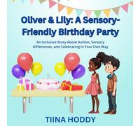Oliver & Lily: A Sensory-Friendly Birthday Party: An Inclusive Story About Autism, Sensory Differences, and Celebrating in Your Own Way