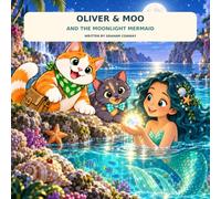 Oliver & Moo and the Moonlight Mermaid: When Oliver and Moo discover an enchanted seaside map