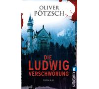 Oliver Pötzsch Die Ludwig-Verschwörung: Ein historischer Neuschwanstein- (Poche)