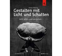 Oliver Rausch Gestalten mit Licht und Schatten: Licht sehen und verstehe (Relié)