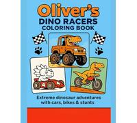 Oliver’s Dino Racers Coloring Book: Extreme Dinosaur Adventures with Cars, Bikes & Stunts - A Fun 8.5x11 Coloring Book for Kids Ages 4-8 Who Love Dinosaurs, Racing, and Action!