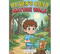 Oliver’s Quiet Nature Walk: A Cozy Nature Coloring Book for Kids with Forest Animals, Birds, and Peaceful Outdoor Scenes