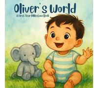 Oliver’s World: A Personalized First-Year Milestone Book for Babies and Toddlers: A Keepsake Baby Memory Book to Celebrate First Smiles, First Steps & First Words