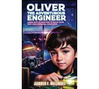 Oliver the Adventurous Engineer: Learn with Oliver how to build your very own personal computer!