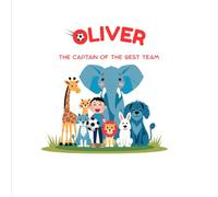 Oliver - The Captain of the Best Team: A Magical Story About Animals, Football, and Teamwork