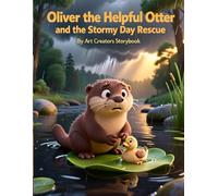 Oliver the Helpful Otter and the Stormy Day Rescue: A Heartwarming Children’s Story About Kindness, Bravery, Empathy, and Helping Others in Difficult Times for Kids Ages 3-7