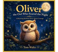 Oliver the Owl Who Feared the Night A Rhyming Bedtime Story about Courage - Tom Waltz - Blue Shoes Publishing LLC - ebook (ePub) - Livre