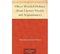 Oliver Wendell Holmes (from Literary Friends and Acquaintance)
