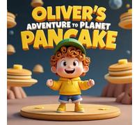 Oliver's Adventure to Planet Pancake: A Sweet Journey of Sharing and Care