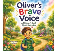 Oliver's Brave Voice: A Children's Picture Book About Stuttering, Confidence, Kindness, and Finding the Courage to Speak
