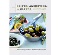 Olives, Anchovies, and Capers: The Secret Ingredients of the Mediterranean Table