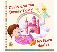 Olivia And Dummy Fairy - No More Binkies: Help To Give Up A Dummy Book