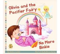 Olivia and Pacifier Fairy - No More Binkies: A Help To Give Up A Pacifier Book