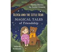 Olivia and the Little Bear: Magical Tales of Friendship: A heartwarming collection of bedtime tales about kindness, friendship, and the magic of good deeds for children ages 3-8