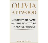 OLIVIA ATTWOOD: journey to fame and the Fight to Be Taken Seriously