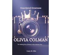 Olivia Colman - Unscripted Greatness: The Unlikely Rise of Britain's Most Authentic Star