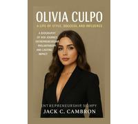 OLIVIA CULPO: A LIFE OF STYLE, SUCCESS, AND INFLUENCE: A Biography Of Her Journey, Entrepreneurship, Philanthropy, And Lasting Impact
