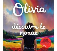 Olivia découvre le monde: Livre personnalisé, histoire magique, affirmations positives, éveil et émerveillement, moment en famille, confiance en soi, ... paisible : Olivia découvre le monde