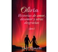Olivia- Historias de amor, desamor y otras desgracias: Libro1