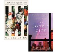 Olivia Laing Collection 2 Books Set (The Garden Against Time & The Lonely City)