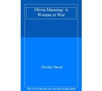 Olivia Manning: A Woman at War - [Livre en VO] Deirdre David (Auteur)