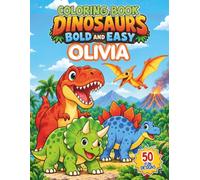 Olivia personalized book: Olivia personalized gifts; A Personalized Coloring Adventure for Kids Featuring Amazing Dinosaurs and Prehistoric Fun