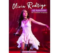 Olivia Rodrigo - All American: The Illustrated Biography
