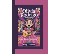 OLIVIA RODRIGO BIOGRAPHY: Singing Her Heart Out From Small-Town Girl to Global Pop Star